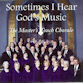 Masters Touch Chorale Sometimes I Hear Gods Music CD
